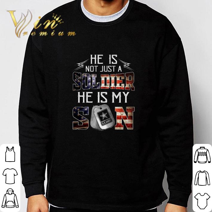 Funny He is not just a soldier he is my son US Army shirt