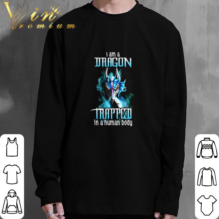 Funny I am a dragon trapped in a human body shirt
