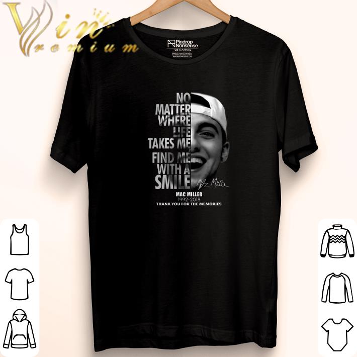Funny Mac Miller No matter where life takes me find me with a smile shirt 5 Funny Mac Miller No matter where life takes me find me with a smile shirt