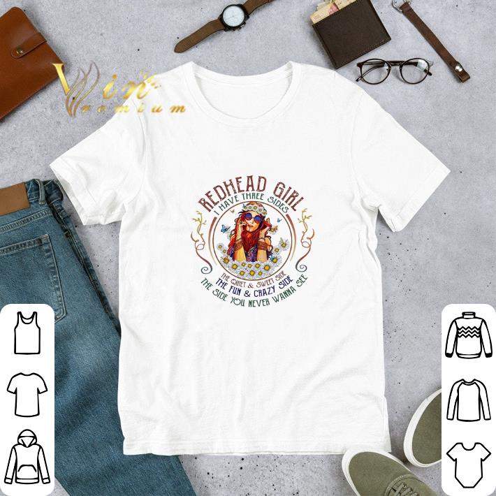 Funny Redhead girl i have three sides the quiet & sweet side the fun shirt