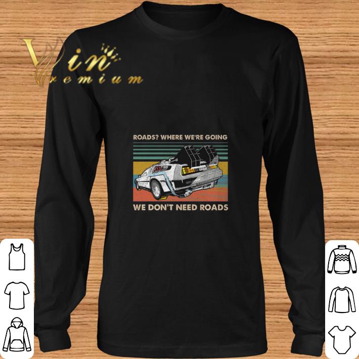 Funny Roads where we're going we don't need roads back to the future shirt