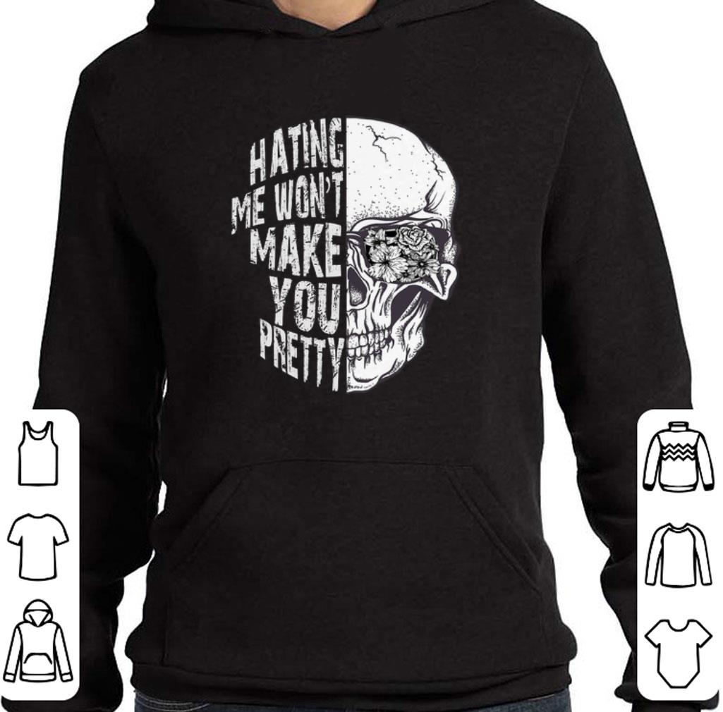 Funny Skull Hating me won't make you pretty shirt 7 Funny Skull Hating me won't make you pretty shirt