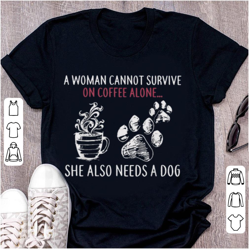 Hot A Woman Cannot Survive On Coffee Alone She Also Need A Dog shirt