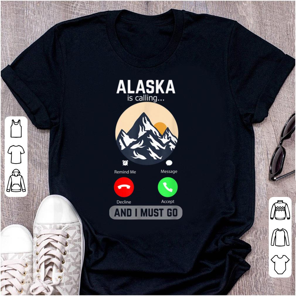 Hot Alaska Is Calling And I Must Go Phone Screen Mountains shirt