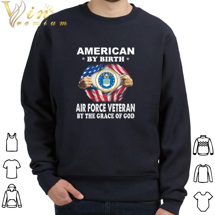 Hot American by birth Air Force Veteran by the grace of god shirt 5 Hot American by birth Air Force Veteran by the grace of god shirt