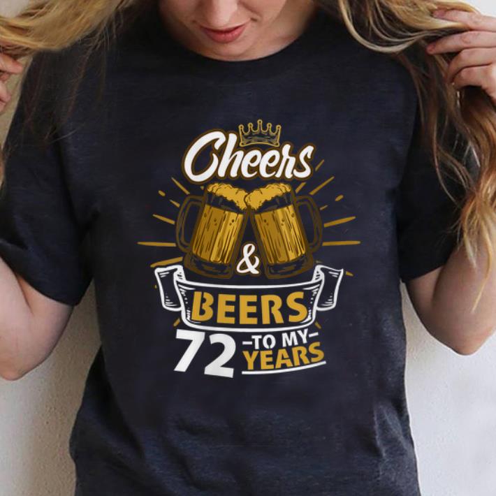 Hot Cheers And Beer To My 72 Years shirt