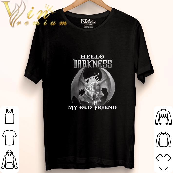 Hot Dragon Hello darkness my old friend shirt 5 Hot Dragon Hello darkness my old friend shirt