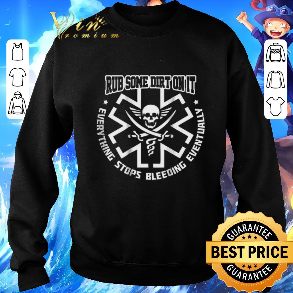 Hot EMS Rub some dirt on it everything stops bleeding eventually shirt