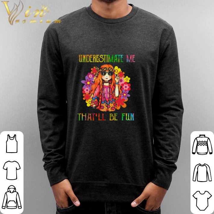 Hot Hippie girl underestimate me that'll be fun shirt