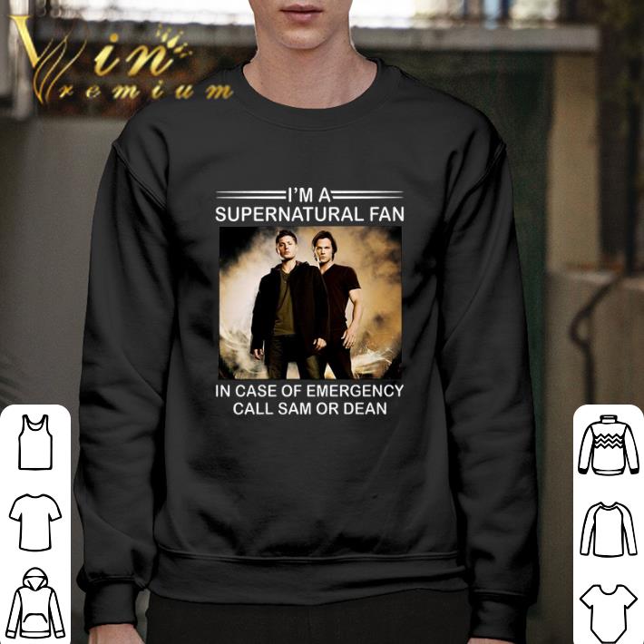 Hot I'm a supernatural fan in case of emergency call Sam or Dean shirt