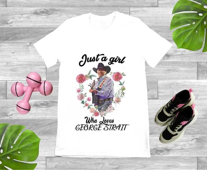 Hot Just a Girl Who Loves George Strait Flower shirt