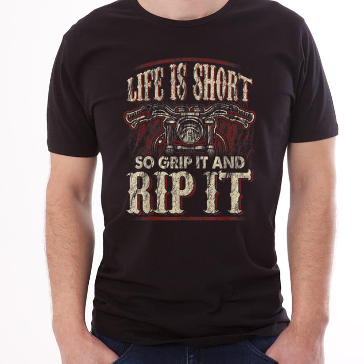 Hot Life Is Short Grip It Rip It Biker Motorcycle Lover shirt