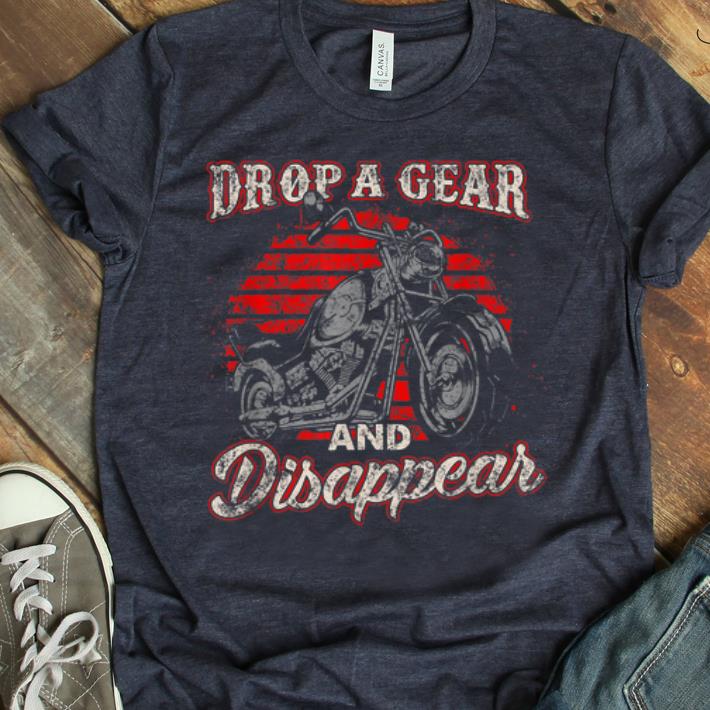 Hot Motorcycle Biker Drop A Gear And Disappear shirt