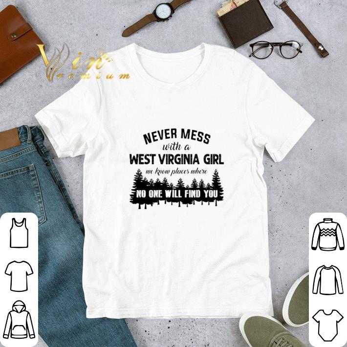 Hot Never mess with a West Virginia girl we know places where no one shirt 5 Hot Never mess with a West Virginia girl we know places where no one shirt