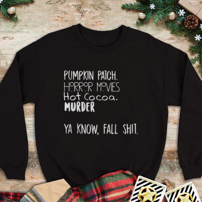 Hot Pumpkin patch horror movie hot cocoa murder ya know fall shit shirt 5 Hot Pumpkin patch horror movie hot cocoa murder ya know fall shit shirt
