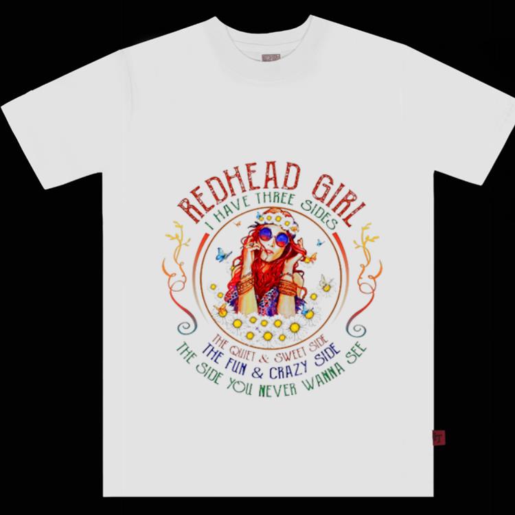 Hot Redhead Girl I Have Three Sides The Quiet And Sweet Side The Fun And Crazy Side shirt