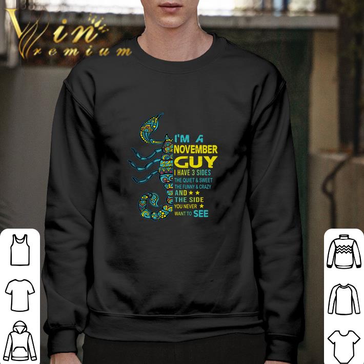 Hot Scorpios I'm a november guy i have 3 sides the quiet & sweet shirt 5 Hot Scorpios I'm a november guy i have 3 sides the quiet & sweet shirt