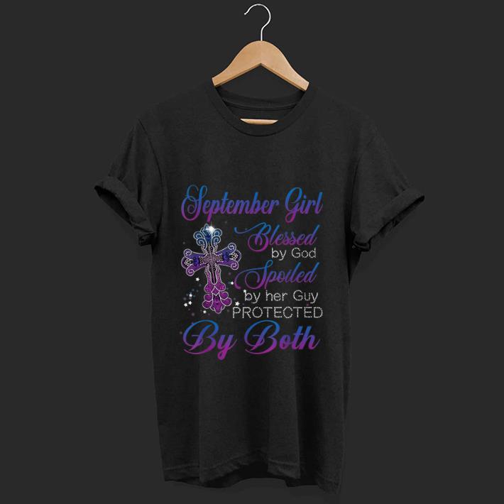 Hot September Girl Blessed By God Spoiled By Her Guy Protected By Both shirt