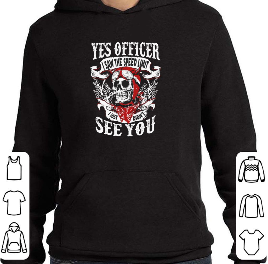 Hot Skull yes officer i saw the speed limit i just didn't see you shirt