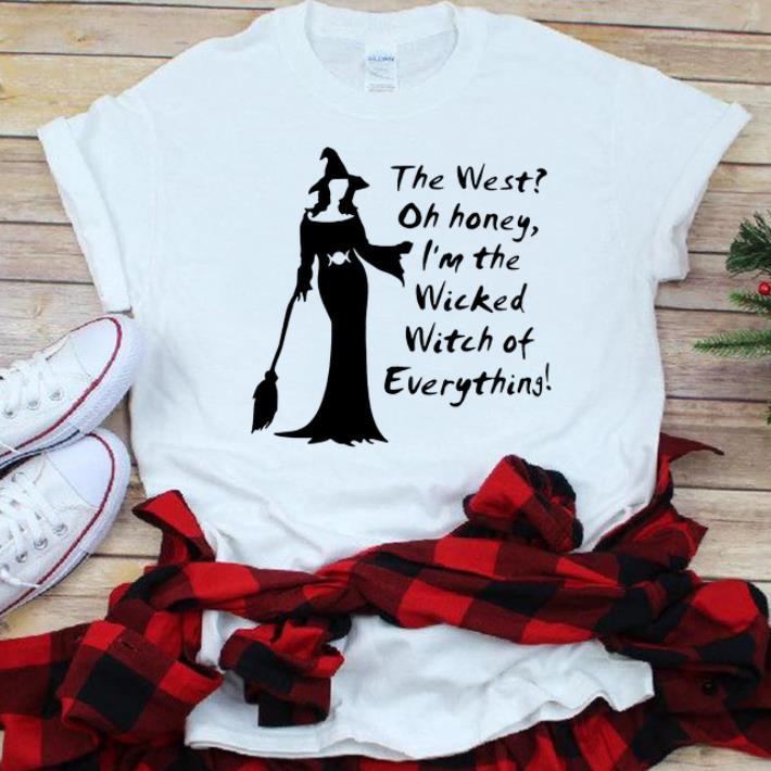 Hot The West Oh Honey I'm The Wicked Witch Of Everything Halloween shirt