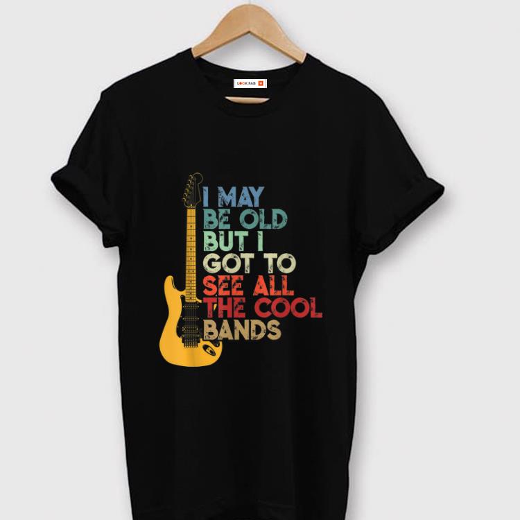 Hot Vintage I May Be Old But I Got To See All the Cool Bands Guitar Electric shirt