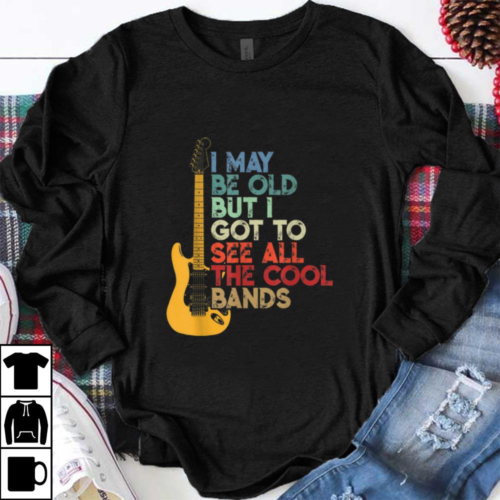 Hot Vintage I May Be Old But I Got To See All the Cool Bands Guitar Electric shirt