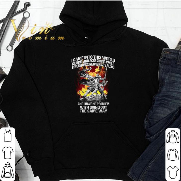 I came into this world kicking and screaming while covered in someone else's blood shirt