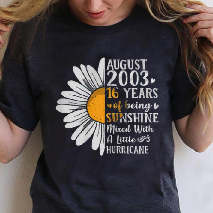 Nice Flower August 2003 16 Years Of Being Sunshine Mixed With A Little Hurricane shirt