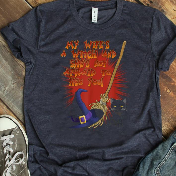 Nice My Wife's A Witch And She's Not Afraid To Hex You Halloween shirt