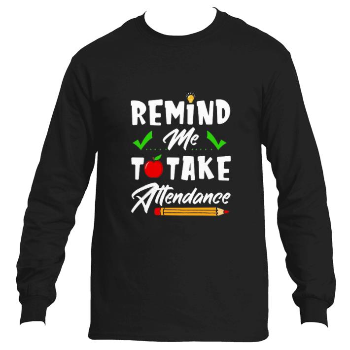 Nice Remind me to take attendance shirt 5 Nice Remind me to take attendance shirt