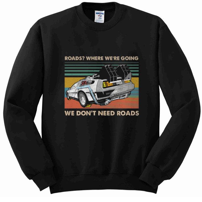 Nice Roads where we're going we don't need roads back to the future shirt