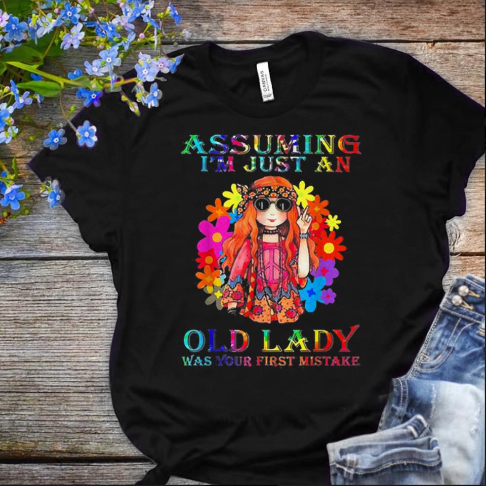  Offcical Assuming I'm Just An Old Lady Was Your First Mistake Hippe Girl shirt