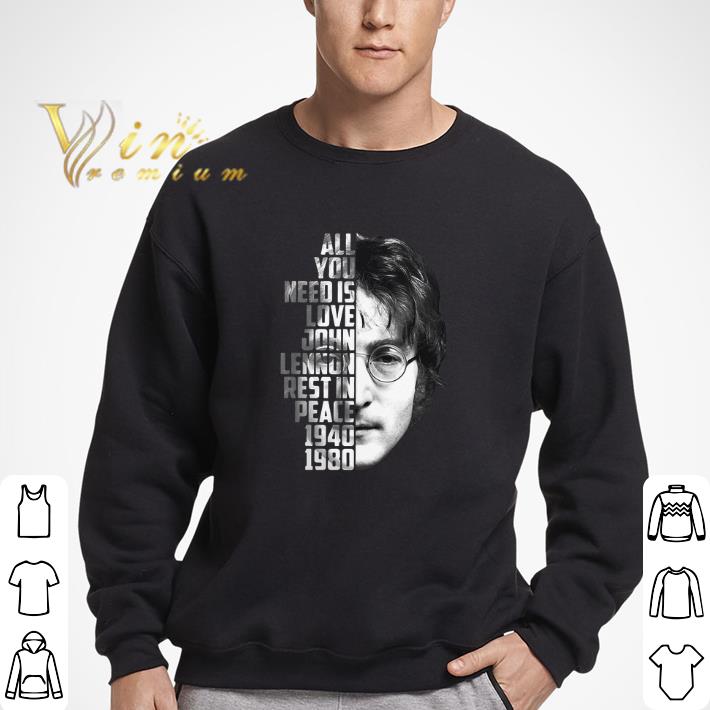Official All you need is love John Lennon rest in peace 1940 1980 shirt 5 Official All you need is love John Lennon rest in peace 1940 1980 shirt