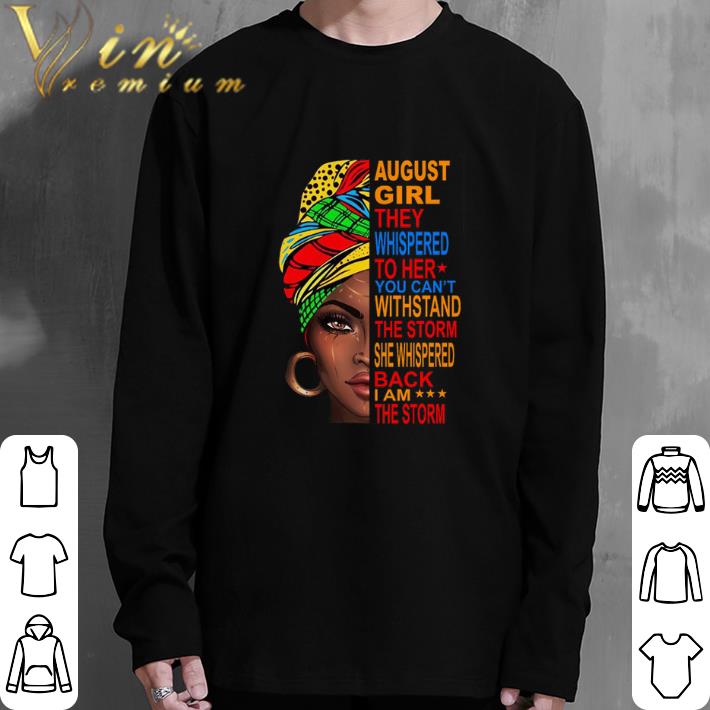 Official August Girl they whispered to her you can't withstand the storm shirt 5 Official August Girl they whispered to her you can't withstand the storm shirt