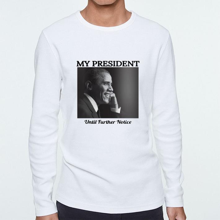 Official Barack Obama My President Until Further Notice shirt