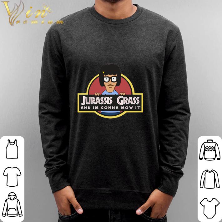 Official Bob's Burgers Jurassis Grass and im gonna Mow it shirt