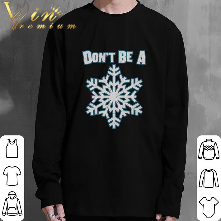 Official Don't be a Snowflake shirt