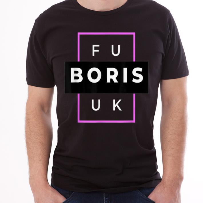 Official Fuck Boris Anti Boris Johnson Uk Politics Brexit shirt