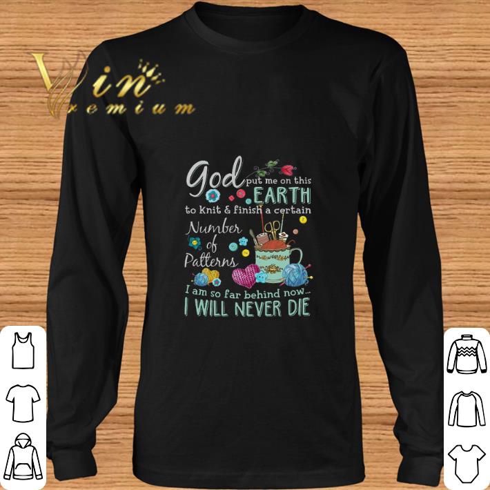 Official God put me on this earth to knit & finish a certain number shirt