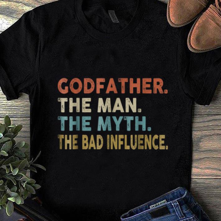 Official Godfather The Man The Myth The Bad Influence shirt