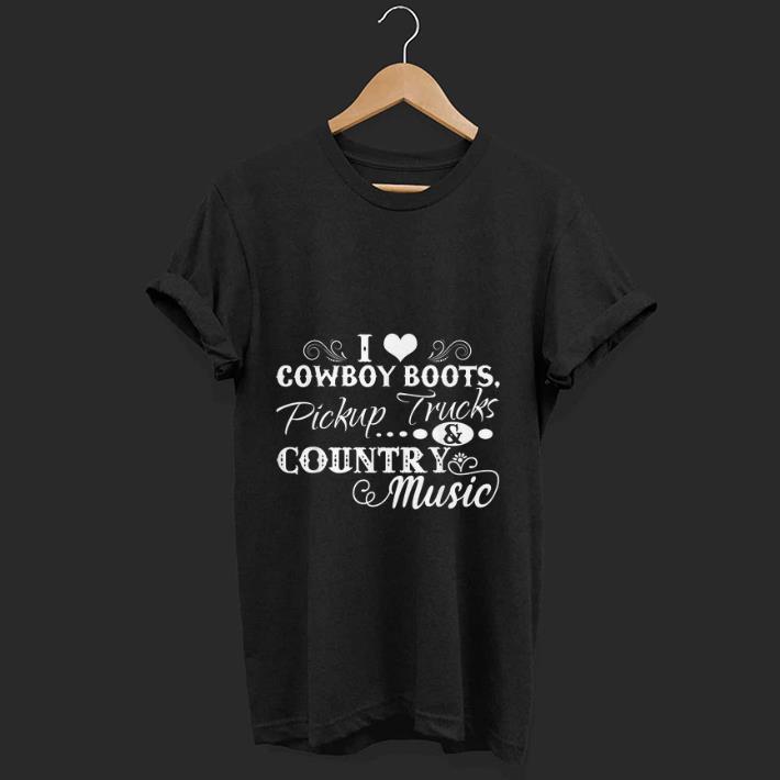 Official I Love Cowboy Boots Pickup Trucks And Country Music shirt