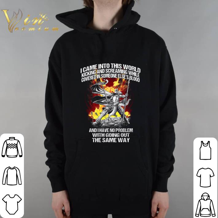 Official I came into this world kicking and screaming while covered in someone else's blood shirt 5 Official I came into this world kicking and screaming while covered in someone else's blood shirt