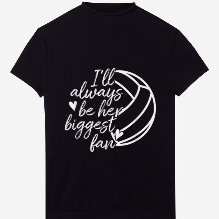 Official I'll Always Be Her Biggest Fan Volleyball shirt