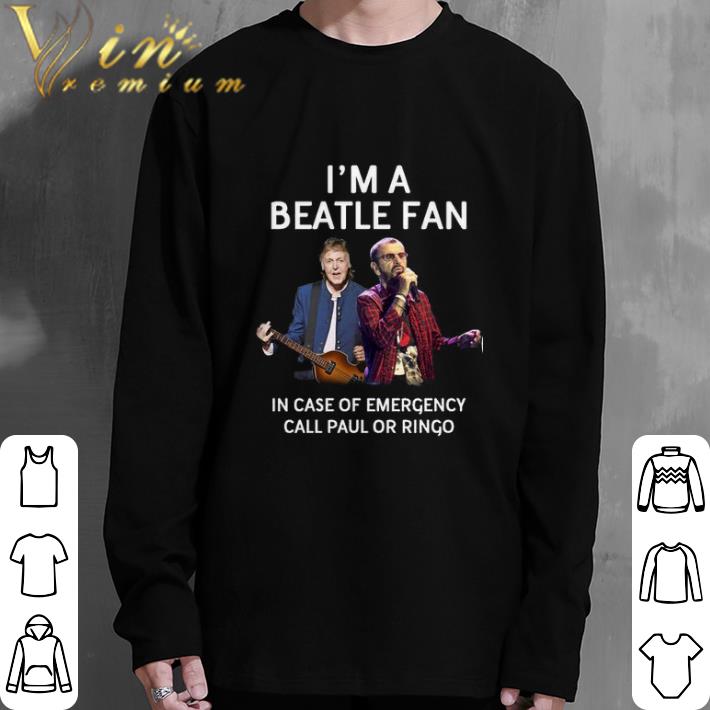 Official I'm a Beatle fan in case of emergency call Paul or Ringo shirt