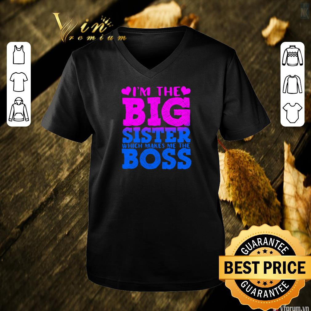 Official I'm the big sister which makes me the boss shirt