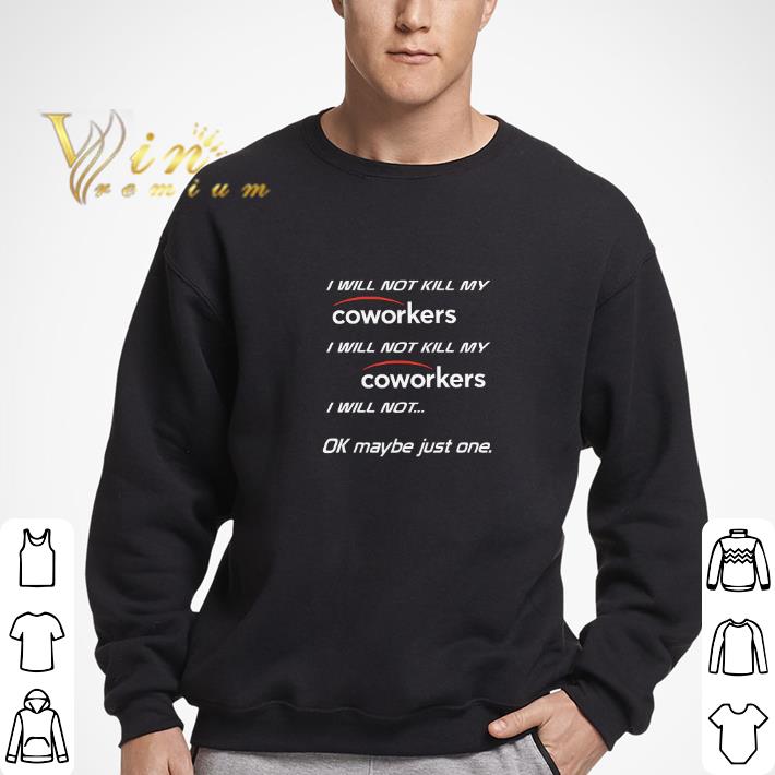 Official I will not kill my coworkers i will not kill my coworkers i will shirt 5 Official I will not kill my coworkers i will not kill my coworkers i will shirt