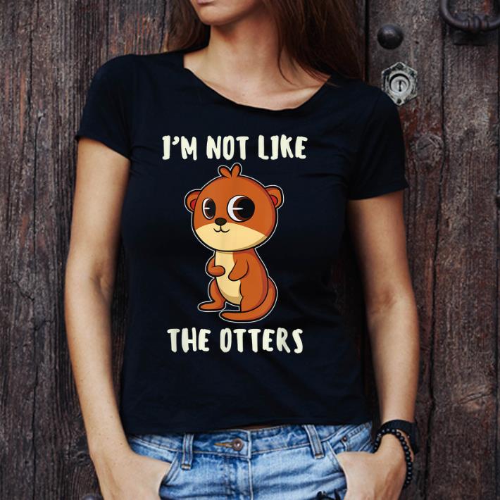 Official Im Not Like The Otters Otter Lover shirt, hoodie, sweater ...