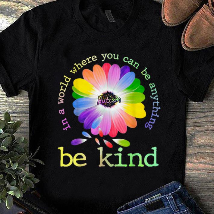 Official In A World Where You Can Be Anything Be Kind Autism shirt