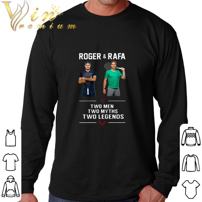 Official Roger and Rafa Two men two myths two legends shirt