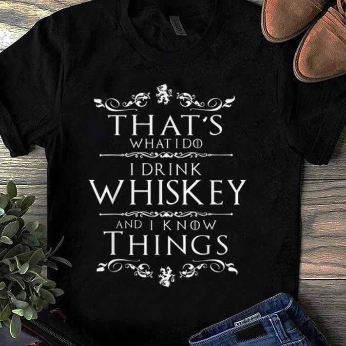 Official That's What I Do I Drink Whiskey And I Know Thing shirt
